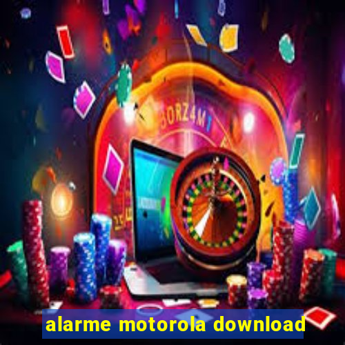 alarme motorola download